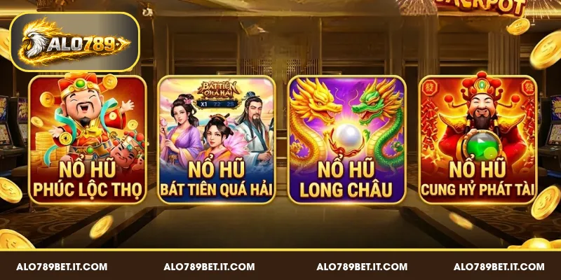 4 trò nổ hũ được ưa chuộng nhất tại ALO789 BET
