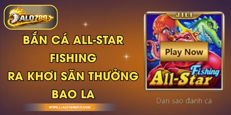 Bắn Cá All-Star Fishing - Ra Khơi Săn Thưởng Bao La