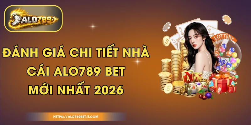 Đánh Giá Chi Tiết Nhà Cái ALO789 BET Mới Nhất 2026