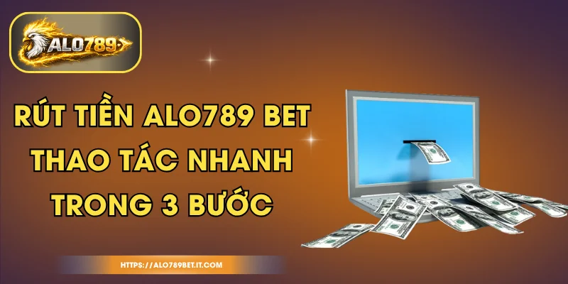 Rút Tiền ALO789 BET – Thao Tác Nhanh Trong 3 Bước